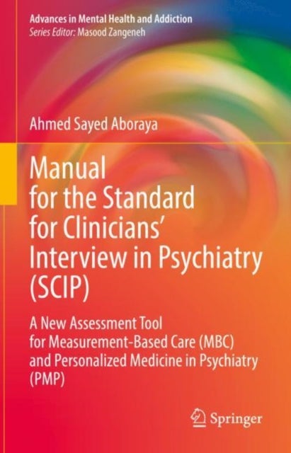 Manual for the Standard for Clinicians¿ Interview in Psychiatry (SCIP) - A New Assessment Tool for Measurement-Based Care (MBC) and Personalized Medicine in Psychiatry (PMP)