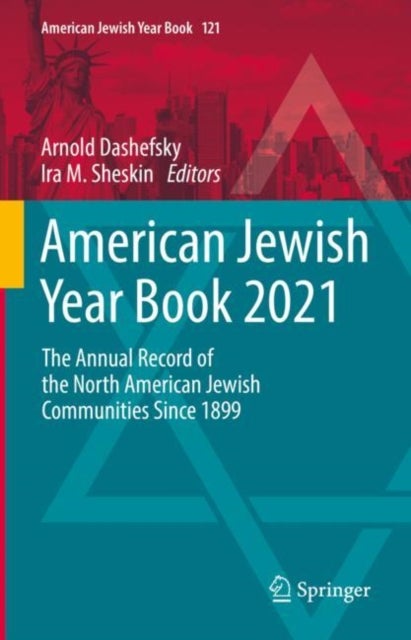 American Jewish Year Book 2021 - The Annual Record of the North American Jewish Communities Since 1899