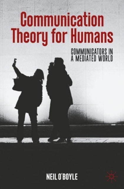 Communication Theory for Humans - Communicators in a Mediated World