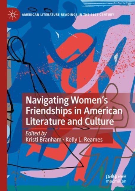 Navigating Women''s Friendships in American Literature and Culture