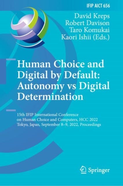 Human Choice and Digital by Default: Autonomy vs Digital Determination - 15th IFIP International Conference on Human Choice and Computers, HCC 2022, Tokyo, Japan, September 8–9, 2022, Proceedings