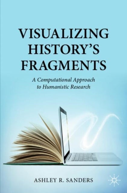 Visualizing History¿s Fragments - A Computational Approach to Humanistic Research