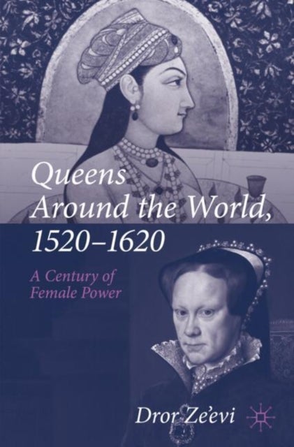 Queens Around the World, 1520-1620 - A Century of Female Power