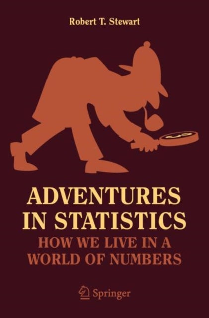Adventures in Statistics - How We Live in a World of Numbers