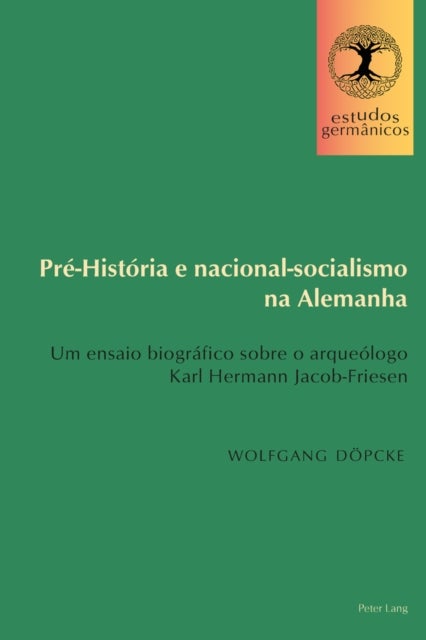 Pré-História e nacional-socialismo na Alemanha - Um ensaio biografico sobre o arqueologo Karl Hermann Jacob-Friesen