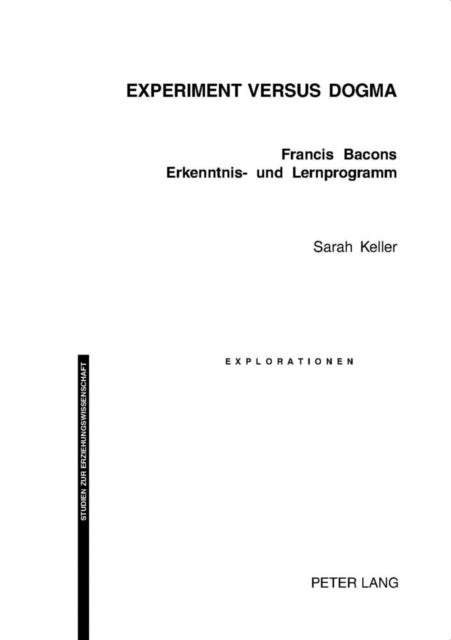 Experiment versus Dogma - Francis Bacons Erkenntnis- Und Lernprogramm