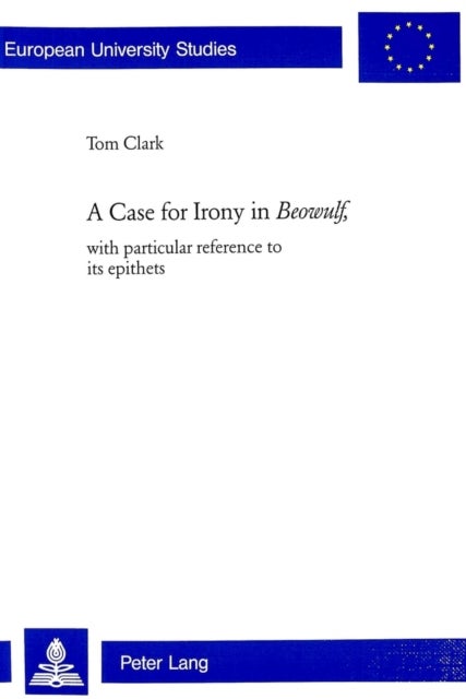 A Case for Irony in Beowulf - With Particular Reference to Its Epithets