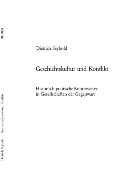 Geschichtskultur Und Konflikt - Historisch-Politische Kontroversen in Gesellschaften Der Gegenwart