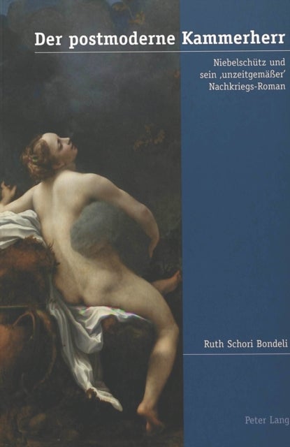 Der postmoderne Kammerherr - Niebelschuetz Und Sein 'Unzeitgemaeßer' Nachkriegs-Roman