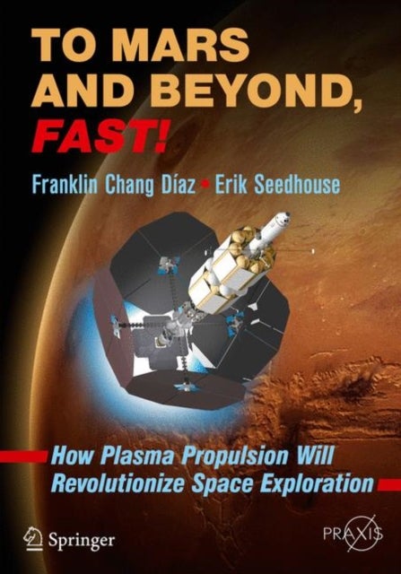 To Mars and Beyond, Fast! - How Plasma Propulsion Will Revolutionize Space Exploration