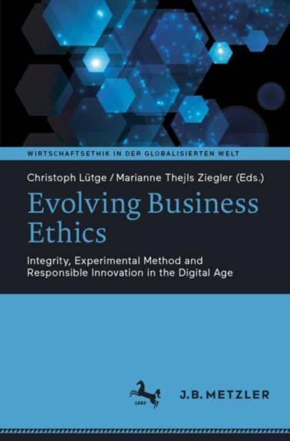 Evolving Business Ethics - Integrity, Experimental Method and Responsible Innovation in the Digital Age