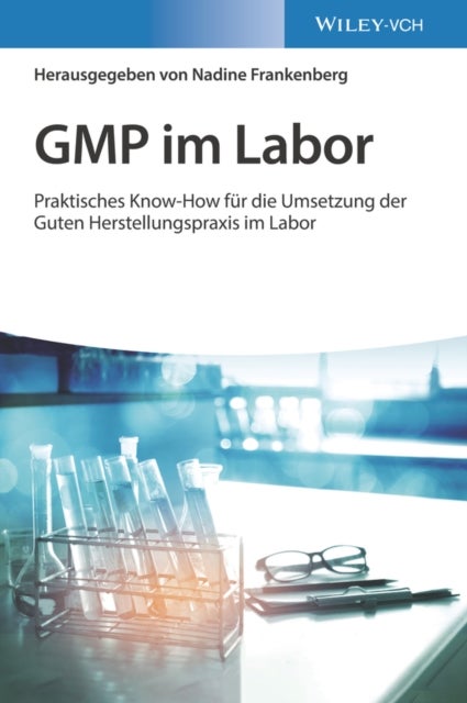GMP im Labor - Die Gute Herstellungspraxis im Labor praktisch umgesetzt