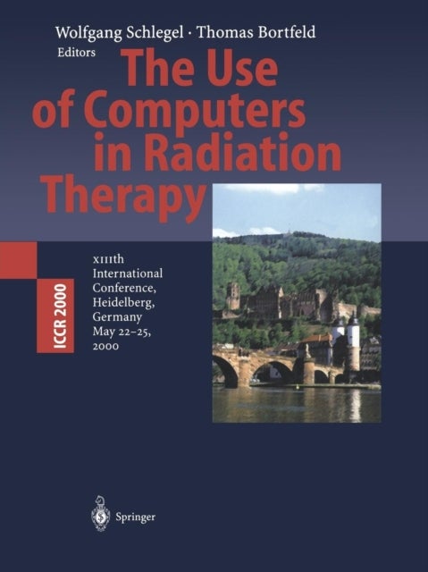 The Use of Computers in Radiation Therapy - XIIIth International Conference Heidelberg, Germany May 22–25, 2000