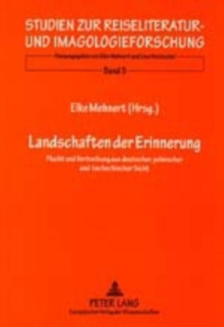 Landschaften der Erinnerung - Flucht Und Vertreibung Aus Deutscher, Polnischer Und Tschechischer Sicht