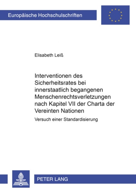 Interventionen des Sicherheitsrates bei innerstaatlich begangenen Menschenrechtsverletzungen nach Kapitel VII der Charta der Vereinten Nationen - Versuch Einer Standardisierung