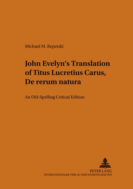 John Evelyn's Translation of Titus Lucretius Carus 'De Rerum Natura' - An Old-Spelling Critical Edition