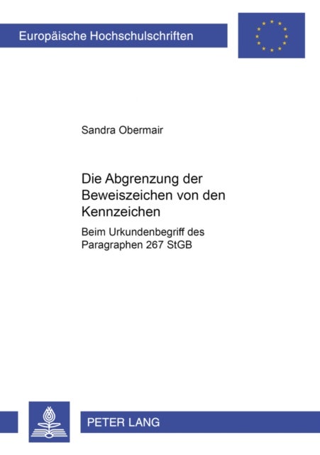 Die Abgrenzung der Beweiszeichen von den Kennzeichen - Beim Urkundenbegriff Des Paragraphen 267 Stgb