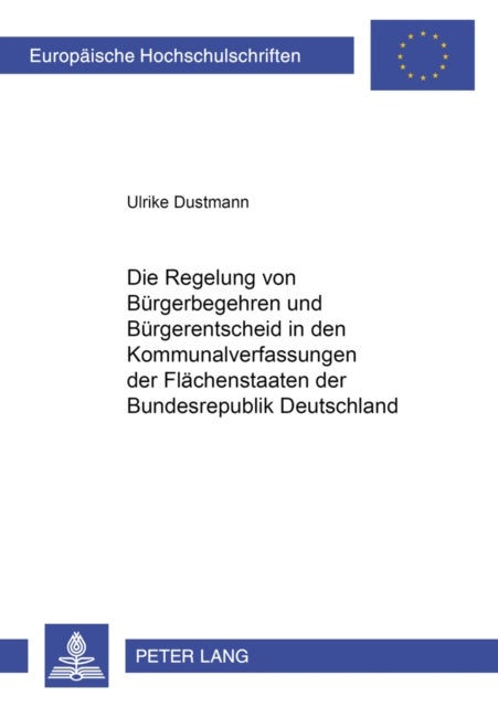 Die Regelung von Buergerbegehren und Buergerentscheid in den Kommunalverfassungen der Flaechenstaaten der Bundesrepublik Deutschland