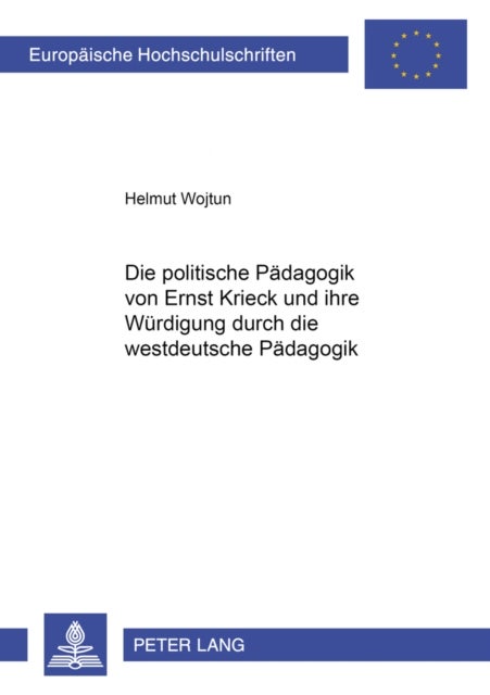 Die politische Paedagogik von Ernst Krieck und ihre Wuerdigung durch die westdeutsche Paedagogik