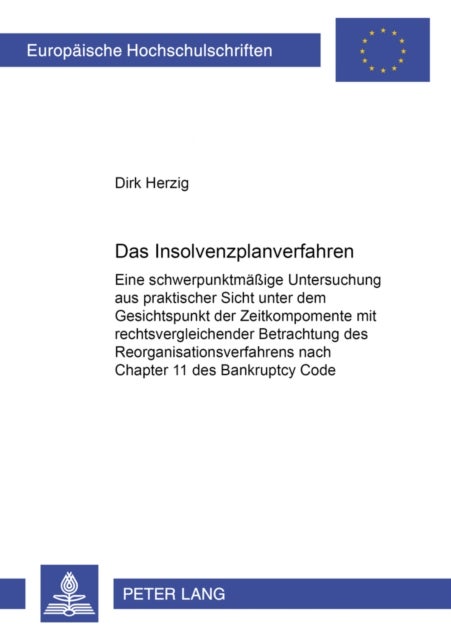 Das Insolvenzplanverfahren - Eine Schwerpunktmaeßige Untersuchung Aus Praktischer Sicht Unter Dem Gesichtspunkt Der Zeitkomponente Mit Rechtsvergleichender Betrachtung Des Reorganisationsverfahrens Nach Chapter 11 Des Bankruptcy Code