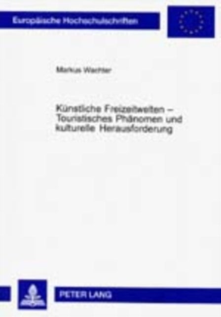 Kuenstliche Freizeitwelten – Touristisches Phaenomen und kulturelle Herausforderung