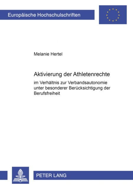 Aktivierung Der Athletenrechte Im Verhaeltnis Zur Verbandsautonomie Unter Besonderer Beruecksichtigu - Im Verhaeltnis Zur Verbandsautonomie Unter Besonderer Beruecksichtigung Der Berufsfreiheit