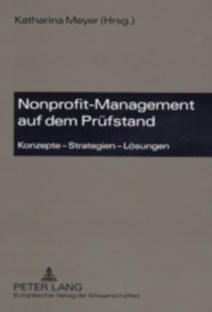 Nonprofit-Management auf dem Pruefstand - Konzepte - Strategien - Loesungen