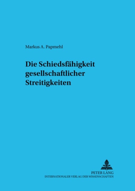 Die Schiedsfaehigkeit gesellschaftsrechtlicher Streitigkeiten