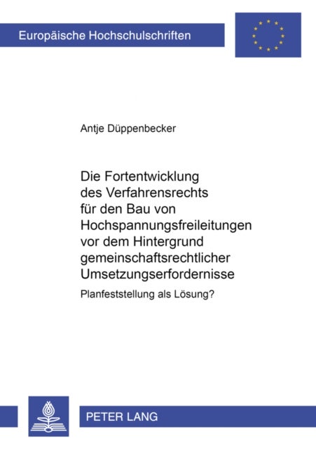 Die Fortentwicklung Des Verfahrensrechts Fuer Den Bau Von Hochspannungsfreileitungen VOR Dem Hinterg - Planfeststellung ALS Loesung?