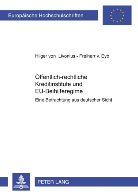 Oeffentlich-Rechtliche Kreditinstitute Und Eu-Beihilferegime - Eine Betrachtung Aus Deutscher Sicht