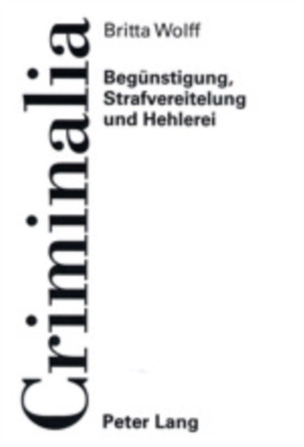 Beguenstigung, Strafvereitelung Und Hehlerei - Geschichtliche Entwicklung Und Abgrenzung Zur Beihilfe