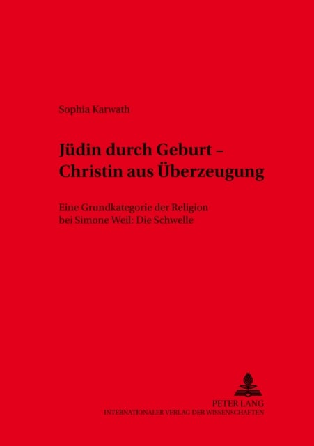 Juedin durch Geburt – Christin aus Ueberzeugung - Eine Grundkategorie Der Religion Bei Simone Weil: Die Schwelle