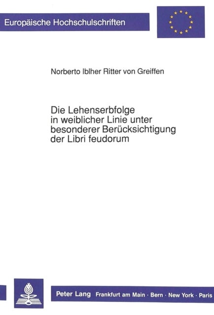 Die Lehenserbfolge in weiblicher Linie unter besonderer  Beruecksichtigung der Libri feudorum