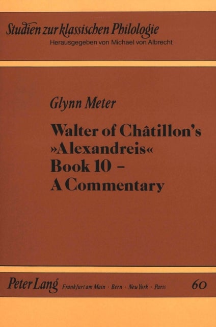 Walter of Châtillon''s Alexandreis Book 10 - A Commentary