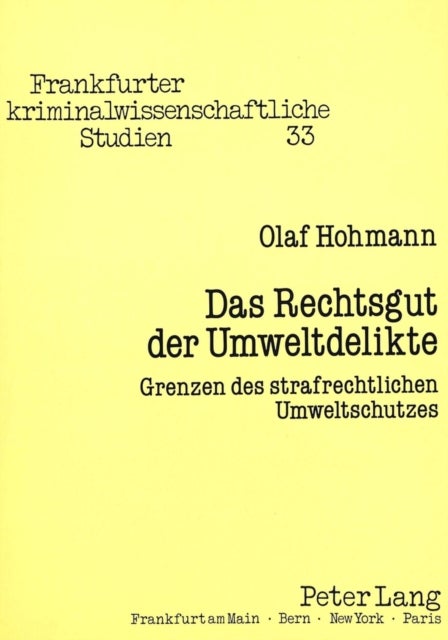 Das Rechtsgut Der Umweltdelikte - Grenzen Des Strafrechtlichen Umweltschutzes