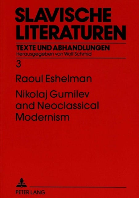 Nikolaj Gumilev and Neoclassical Modernism - The Metaphysics of Style