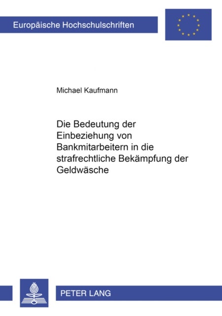 Die Bedeutung der Einbeziehung von Bankmitarbeitern in die strafrechtliche Bekaempfung der Geldwaesche - 2., Ueberarbeitete Und Ergaenzte Auflage