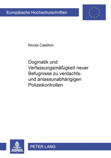 Dogmatik Und Verfassungsmae¿gkeit Neuer Befugnisse Zu Verdachts- Und Anlassunabhaengigen Polizeikont