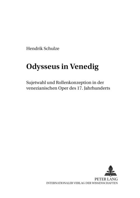 Odysseus in Venedig - Sujetwahl Und Rollenkonzeption in Der Venezianischen Oper Des 17. Jahrhunderts