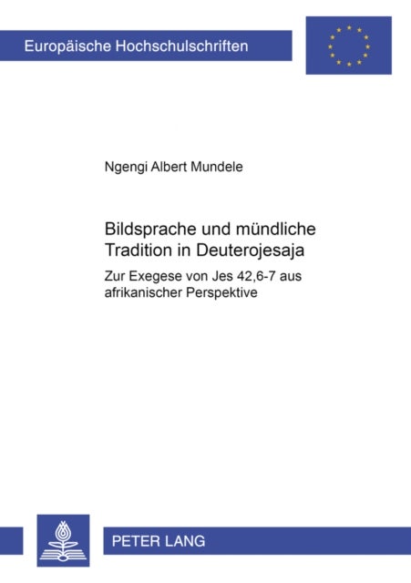 Bildsprache und muendliche Tradition in Deuterojesaja - Zur Exegese Von Jes 42,6-7 Aus Afrikanischer Perspektive