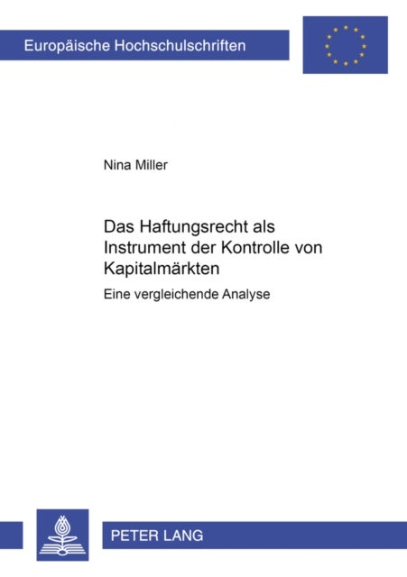 Das Haftungsrecht ALS Instrument Der Kontrolle Von Kapitalmaerkten - Eine Vergleichende Analyse