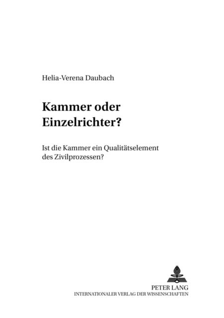 Kammer Oder Einzelrichter? - Ist Die Kammer Ein Qualitaetselement Des Zivilprozesses?