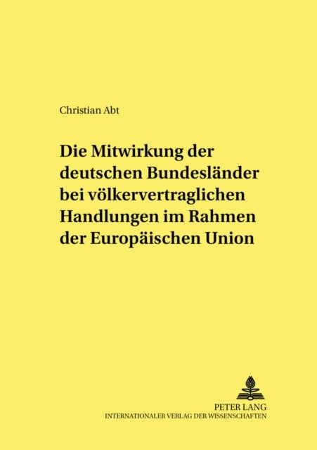 Die Mitwirkung Der Deutschen Bundeslaender Bei Voelkervertraglichen Handlungen Im Rahmen Der Europae