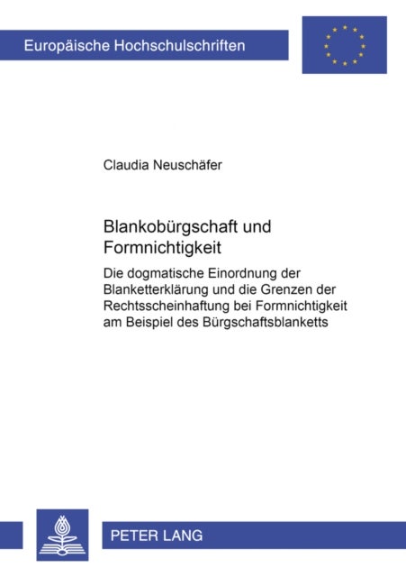 Blankobuergschaft Und Formnichtigkeit - Die Dogmatische Einordnung Der Blanketterklaerung Und Die Grenzen Der Rechtsscheinhaftung Bei Formnichtigkeit Am Beispiel Des Buergschaftsblanketts