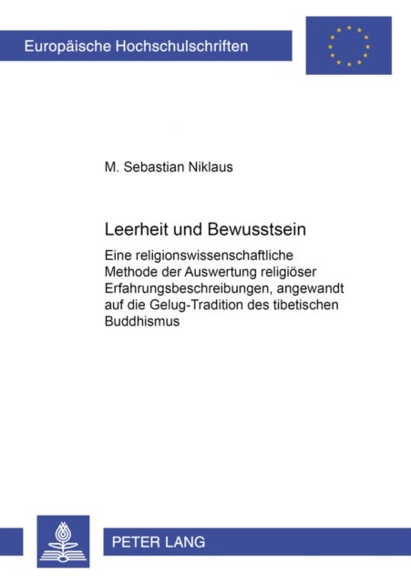 Leerheit und Bewusstsein - Eine Religionswissenschaftliche Methode Der Auswertung Religioeser Erfahrungsbeschreibungen, Angewandt Auf Die Gelug-Tradition Des Tibetischen Buddhismus