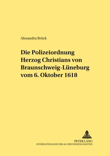 Die Polizeiordnung Herzog Christians von Braunschweig-Lueneburg vom 6. Oktober 1618