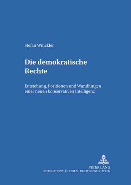 Die Demokratische Rechte - Entstehung, Positionen Und Wandlungen Einer Neuen Konservativen Intelligenz