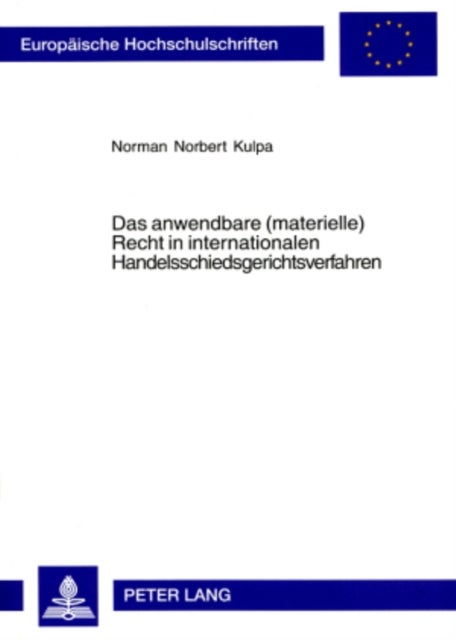 Das anwendbare (materielle) Recht in internationalen Handelsschiedsgerichtsverfahren - Ein Rechtsvergleichender Ansatz Ausgehend Vom Uncitral-Modellgesetz Mit Besonderer Beruecksichtigung Des Oesterreichischen, Deutschen, Schweizerischen, Englischen Sowie Franzoesischen Rechts