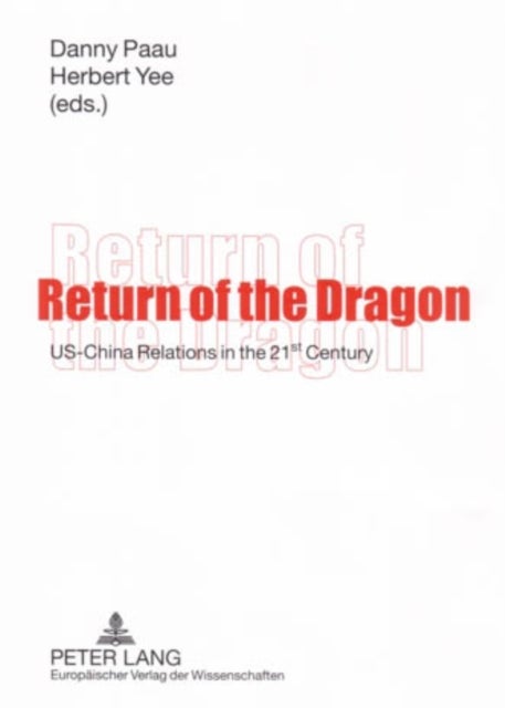 Return of the Dragon - US-China Relations in the 21 st  Century