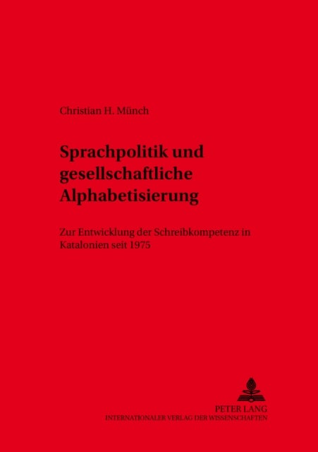 Sprachpolitik Und Gesellschaftliche Alphabetisierung - Zur Entwicklung Der Schreibkompetenz in Katalonien Seit 1975